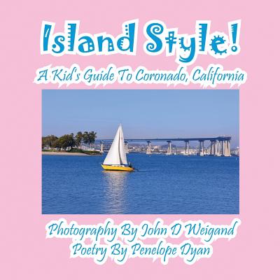 Island Style! a Kid's Guide to Coronado, California - Penelope Dyan