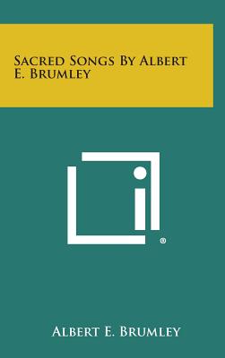 Sacred Songs by Albert E. Brumley - Albert E. Brumley