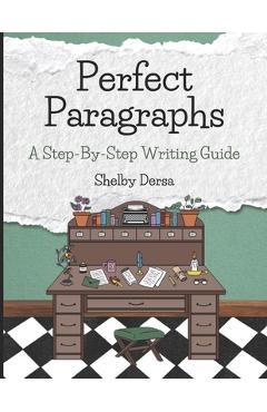 Coperta cărții 'Perfect Paragraphs: A Step-By-Step Writing Guide - Melissa Loxton'