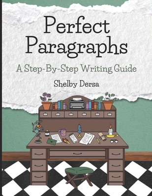Perfect Paragraphs: A Step-By-Step Writing Guide - Melissa Loxton