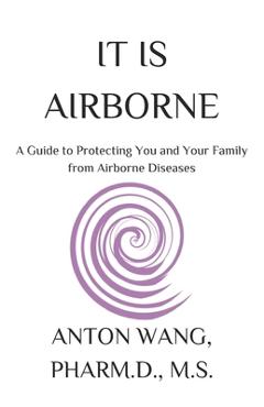 Poza produsului It Is Airborne: A Guide to Protecting You and Your Family from Airborne Diseases - Anton Wang