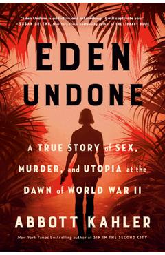 Poza produsului Eden Undone: A True Story of Sex, Murder, and Utopia at the Dawn of World War II - Abbott Kahler