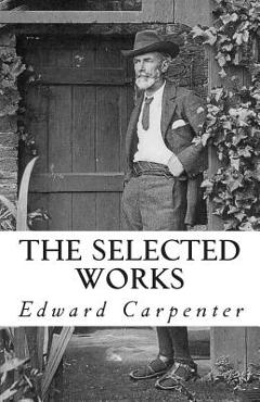 Poza produsului The Selected Works of Edward Carpenter - Edward Carpenter