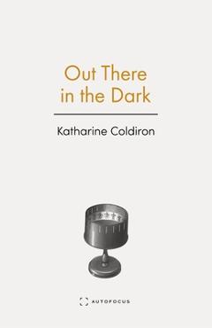 Coperta cărții 'Out There in the Dark - Katharine Coldiron'