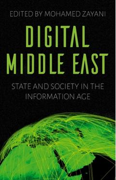 Coperta cărții 'Digital Middle East: State and Society in the Information Age - Mohamed Zayani'
