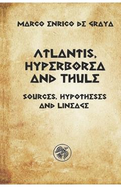 Coperta cărții 'Atlantis, Hyperborea and Thule: Sources, hypotheses and descent - Marco Enrico De Graya'