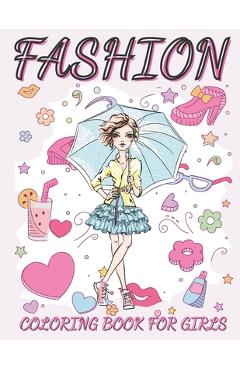 Coperta cărții 'Fashion Coloring Book For Girls: Fun and Stylish Fashion and Beauty Coloring Book for Women and Girls ages 06 -12 -'
