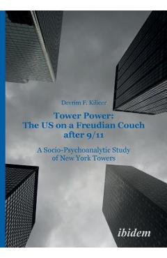 Coperta cărții 'Tower Power: The US on a Freudian Couch after 9/11. A Socio-Psychoanalytic Study of New York Towers - Devrim F. Kilicer'