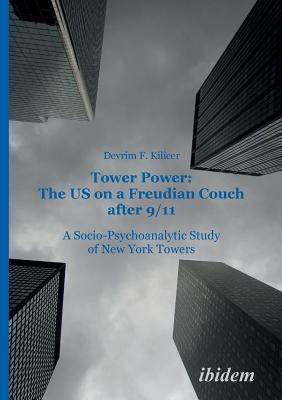 Coperta cărții 'Tower Power: The US on a Freudian Couch after 9/11. A Socio-Psychoanalytic Study of New York Towers - Devrim F. Kilicer'