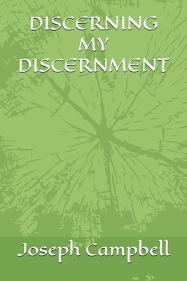 Discerning My Discernment - Joseph Campbell