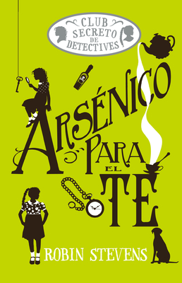 Arsénico Para El Té / Arsenic for Tea: Club Secreto de Detectives / Secret Detectives Club Volume 2 - Robin Stevens