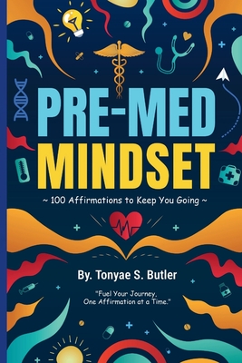 Coperta cărții 'Pre-Med Mindset: 100 Affirmations to Keep You Going - Tonyae S. Butler'