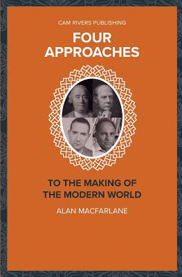 Four Approaches to the Making of the Modern World - Alan Macfarlane