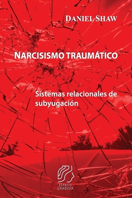 Coperta cărții 'Narcisismo traumático: Sistemas relacionales de subyugación - Daniel Shaw'
