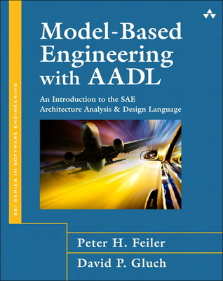 Coperta cărții 'Model-Based Engineering with Aadl: An Introduction to the Sae Architecture Analysis & Design Language - Peter Feiler'