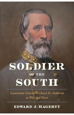 Poza produsului Soldier of the South: Lieutenant General Richard H. Anderson at War and Peace - Edward J. Hagerty