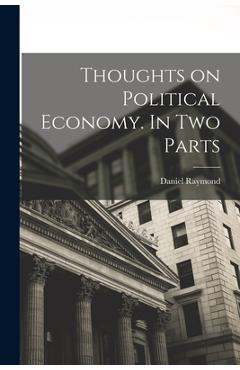 Coperta cărții 'Thoughts on Political Economy. In Two Parts - Daniel Raymond'