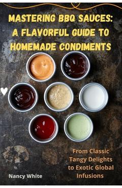 Coperta cărții 'Mastering BBQ Sauces: A Flavorful Guide to Homemade Condiments -'