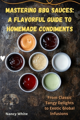 Mastering BBQ Sauces: A Flavorful Guide to Homemade Condiments -