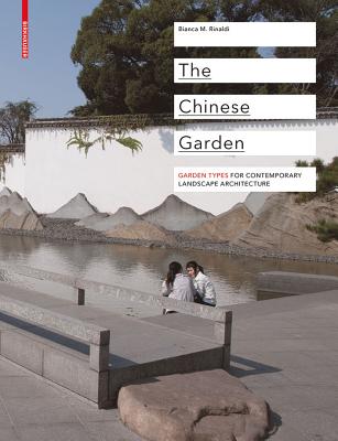 The Chinese Garden: Garden Types for Contemporary Landscape Architecture - Bianca Maria Rinaldi