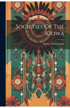Coperta cărții 'Societies Of The Kiowa - Robert Harry Lowie'