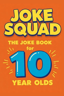 Joke Squad: The Joke Book for 10 year olds - Robert Hoch