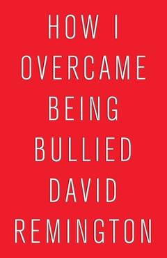 Coperta cărții 'How to Overcome Being Bullied - David Remington'