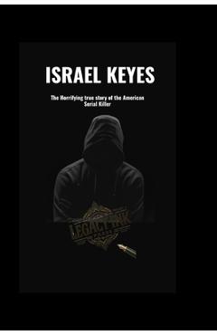 Poza produsului Israel Keyes: The Horrifying true story of the American Serial Killer - Legacyink Press