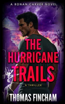 The Hurricane Trails: A Thriller - Thomas Fincham