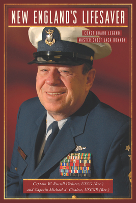 New England's Lifesaver: Coast Guard Legend Master Chief Jack Downey - W. Russell Webster