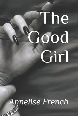 The Good Girl - Annelise French