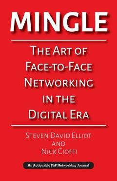Coperta cărții 'Mingle: The Art of Face-to-Face Networking in the Digital Era - Steven David Elliot'
