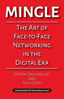 Coperta cărții 'Mingle: The Art of Face-to-Face Networking in the Digital Era - Steven David Elliot'
