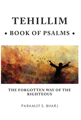 Coperta cărții 'Tehillim - Book of Psalms: The Forgotten Way of the Righteous - Paramjit S. Bharj'