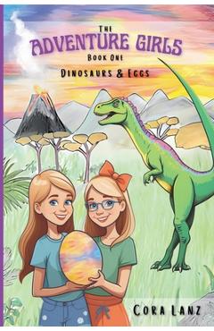 Coperta cărții 'The Adventure Girls: Dinosaurs & Eggs - Cora Lanz'