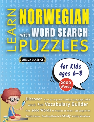 LEARN NORWEGIAN WITH WORD SEARCH PUZZLES FOR KIDS 6 - 8 - Discover How to Improve Foreign Language Skills with a Fun Vocabulary Builder. Find 2000 Wor - 