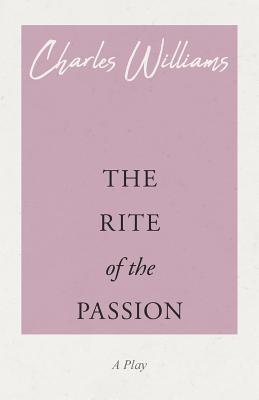 The Rite of the Passion - Charles Williams