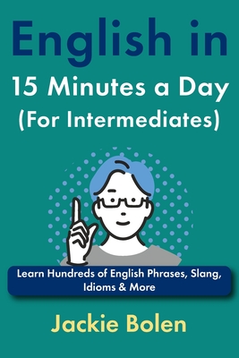 Coperta cărții 'English in 15 Minutes a Day (For Intermediates): Learn Hundreds of English Phrases, Slang, Idioms & More - Jackie Bolen'