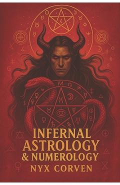 Poza produsului Infernal Astrology & Numerology - Nyx Corven