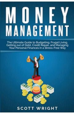 Poza produsului Administración del dinero: La guía definitiva para elaborar presupuestos, vivir de un modo sencillo, salir de la deuda, reparar su crédito y admi - Scott Wright