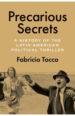 Poza produsului Precarious Secrets: A History of the Latin American Political Thriller - Fabricio Tocco