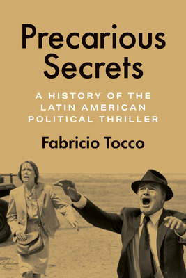 Precarious Secrets: A History of the Latin American Political Thriller - Fabricio Tocco
