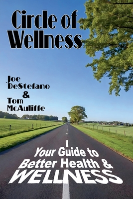 Circle of Wellness - Your Guide to Better  Health and Wellness - Tom Mcauliffe