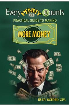 Every Penny Counts: Practical Guide to Making More Money - Rudy Schmid