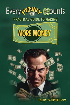 Coperta cărții 'Every Penny Counts: Practical Guide to Making More Money - Rudy Schmid'