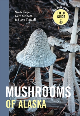 Mushrooms of Alaska - Steve Trudell
