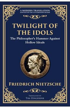 Poza produsului Twilight of the Idols: How to Philosophize with a Hammer - Friedrich Nietzsche
