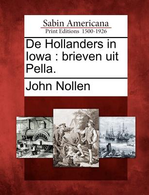 de Hollanders in Iowa: Brieven Uit Pella. - John Nollen