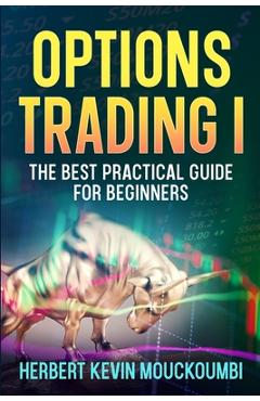 Coperta cărții 'Options Trading I: The Best Practical Guide for Beginners - Herbert Kevin Mouckoumbi'