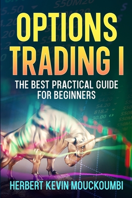 Coperta cărții 'Options Trading I: The Best Practical Guide for Beginners - Herbert Kevin Mouckoumbi'